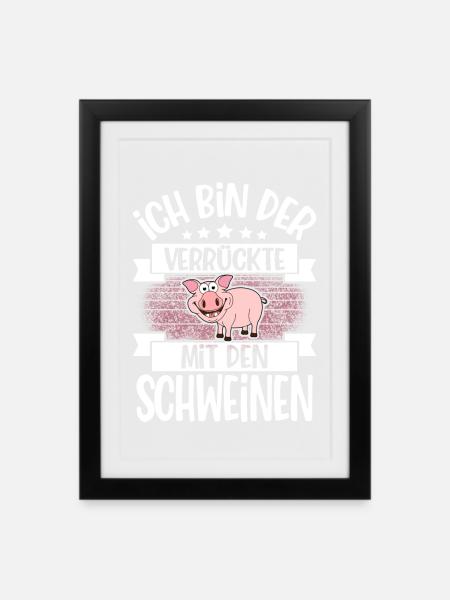 Ich Bin Der Verrückte Mit Den Schweinen - Gerahmtes Poster (27 × 37 cm) - Schwarz