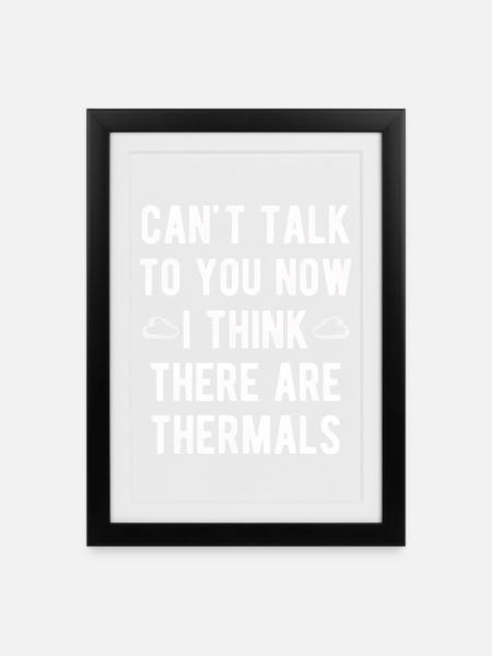 Can't Talk To You Now I Think There Are Thermals - Gerahmtes Poster (27 × 37 cm) - Schwarz