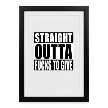 Straight Outta Fucks To Give - Framed poster (27 × 37 cm) - black - Front