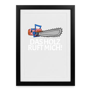 Das Holz ruft mich Kettensäge - Gerahmtes Poster (27 × 37 cm) - Schwarz - Vorne