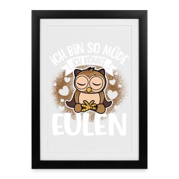 Ich Bin So Müde Ich Könnt Eulen - Gerahmtes Poster (27 × 37 cm) - Schwarz - Vorne