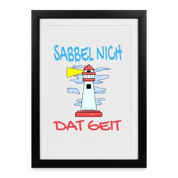 Leuchtturm - Sabbel Nich Dat Geit - Plattdeutsch - Gerahmtes Poster (27 × 37 cm) - Schwarz - Vorne