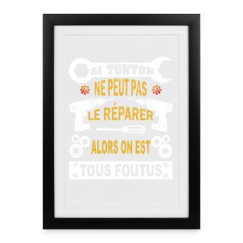 Si Tonton ne peut pas le réparer on est foutus - Affiche encadrée (27 × 37 cm) - noir - Devant