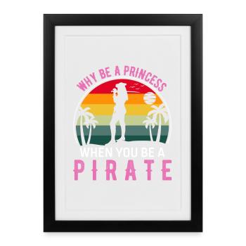 Pourquoi être une princesse pirate Citation amusante pour les pirates - Affiche encadrée (27 × 37 cm) - noir - Devant