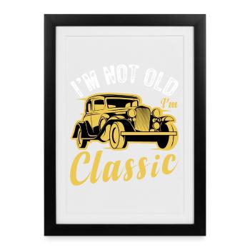 Citation de voiture drôle pour les amateurs de voitures im pas vieux im classe - Affiche encadrée (27 × 37 cm) - noir - Devant