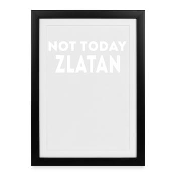 Pas aujourd’hui Zlatan Funny Slogan - Affiche encadrée (27 × 37 cm) - noir - Devant
