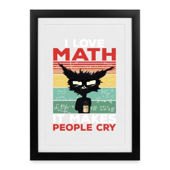 I Love Math It Makes People Cry Math Gift - Framed poster (27 × 37 cm) - black - Front
