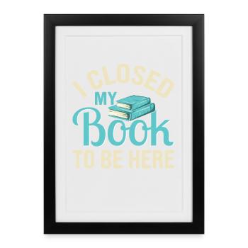 Fermé mon livre pour être ici Amant de la lecture drôle - Affiche encadrée (27 × 37 cm) - noir - Devant