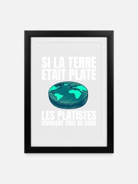 Si la Terre était Plate, les Platistes vivraient.. - Affiche encadrée (27 × 37 cm) - noir