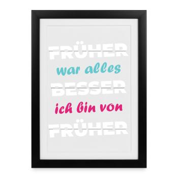 Spruch Früher war alles besser ich bin von früher - Gerahmtes Poster (27 × 37 cm) - Schwarz - Vorne