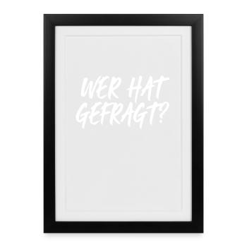 Wer Hat Gefragt Ungefragte Ratschläge Cool Kontern - Gerahmtes Poster (27 × 37 cm) - Schwarz - Vorne