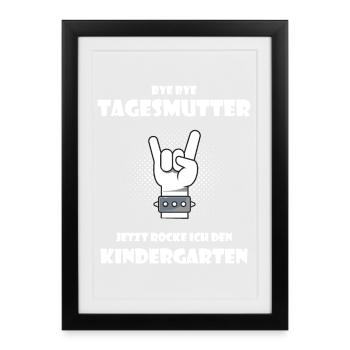 Bye Tagesmutter Jetzt rocke ich den Kindergarten - Gerahmtes Poster (27 × 37 cm) - Schwarz - Vorne