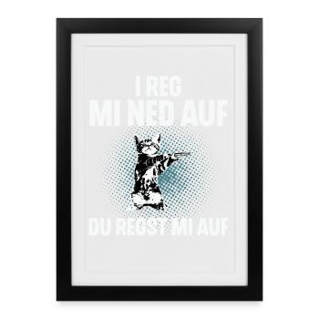 I Reg Mi Net Auf, Du Regst Mi Auf Schwäbisch - Gerahmtes Poster (27 × 37 cm) - Schwarz - Vorne