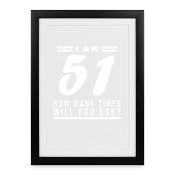 I am 51 – 51st birthday gift - Framed poster (27 × 37 cm) - black - Front