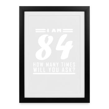 I am 84 – 84th birthday gift - Framed poster (27 × 37 cm) - black - Front