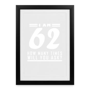 J’ai 62 ans – 62e anniversaire cadeau - Affiche encadrée (27 × 37 cm) - noir - Devant