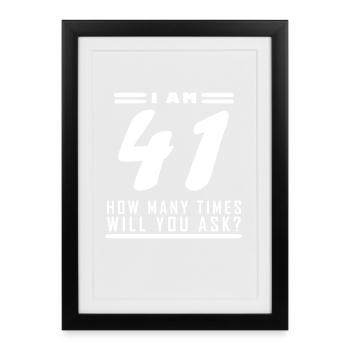 I am 41 – 41st birthday gift - Framed poster (27 × 37 cm) - black - Front