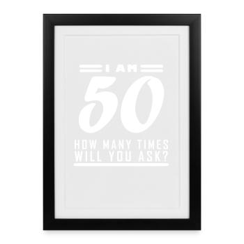 I am 50 – 50th birthday gift - Framed poster (27 × 37 cm) - black - Front