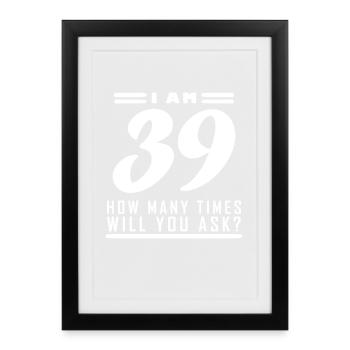 I am 39 – 39th birthday gift - Framed poster (27 × 37 cm) - black - Front