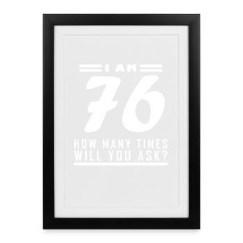 I am 76 – 76th birthday gift - Framed poster (27 × 37 cm) - black - Front