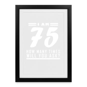 J’ai 75 ans – 75e anniversaire cadeau - Affiche encadrée (27 × 37 cm) - noir - Devant