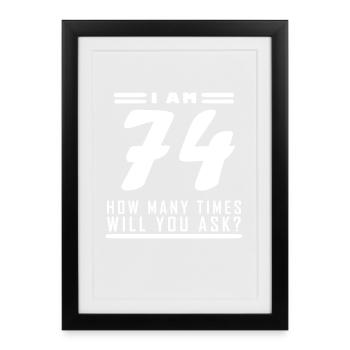 I am 74 – 74th birthday gift - Framed poster (27 × 37 cm) - black - Front
