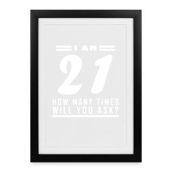 I am 21 – 21st birthday gift - Framed poster (27 × 37 cm) - black - Front