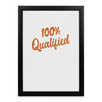 100% Qualified Quote Cute and Funny Phrases - Framed poster (27 × 37 cm) - black - Front