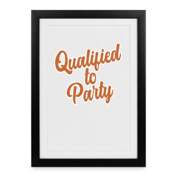 Qualified to Party Funny Text Design - Framed poster (27 × 37 cm) - black - Front