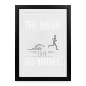 Tri Hard Or Go Home Triathlon - Framed poster (27 × 37 cm) - black - Front