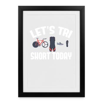 Let's Tri Short Today Triathlon - Framed poster (27 × 37 cm) - black - Front