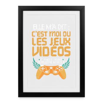 Elle m'a dit c'est moi ou mes jeux vidéos humour - Affiche encadrée (27 × 37 cm) - noir - Devant