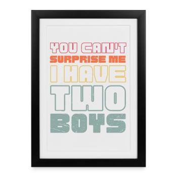 Vous ne pouvez pas me surprendre, j’ai deux garçons - Affiche encadrée (27 × 37 cm) - noir - Devant