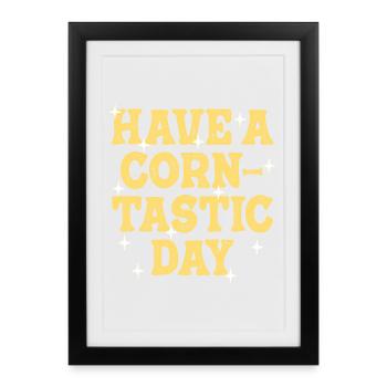 Have a corntastic day - Framed poster (27 × 37 cm) - black - Front