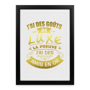 J'ai des goûts de luxe J'ai des amis en or - Affiche encadrée (27 × 37 cm) - noir - Devant