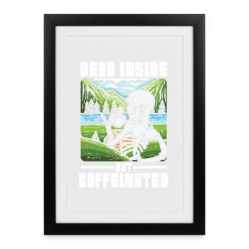 Dead inside but caffeinated - Gerahmtes Poster (27 × 37 cm) - Schwarz - Vorne