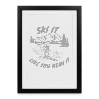 Ski it like you mean it - Skiing Winter Sports - Framed poster (27 × 37 cm) - black - Front