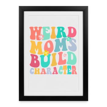 Weird Mom Builds Character - Framed poster (27 × 37 cm) - black - Front