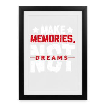 Make memories not dreams-Erinnerungen statt Träume - Gerahmtes Poster (27 × 37 cm) - Schwarz - Vorne
