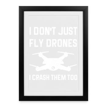 I Don't Just Fly Drones I Crash Them Too - Framed poster (27 × 37 cm) - black - Front