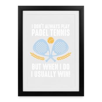 Padel I Dont Always Play Padel Tennis - Framed poster (27 × 37 cm) - black - Front