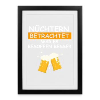 Nüchtern betrachtet war es besoffen besser - Gerahmtes Poster (27 × 37 cm) - Schwarz - Vorne