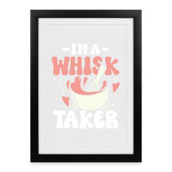 I m a whisk taker - Gerahmtes Poster (27 × 37 cm) - Schwarz - Vorne