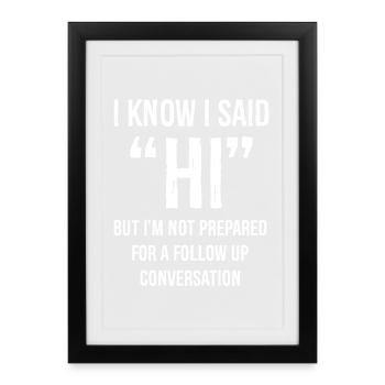 Je sais que j’ai dit bonjour mais je ne suis pas préparé à la conversation - Affiche encadrée (27 × 37 cm) - noir - Devant