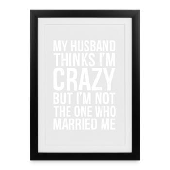 My Husband Thinks I'm Crazy But I'm not - Framed poster (27 × 37 cm) - black - Front