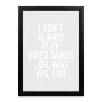 Je ne joue pas toujours aux jeux vidéo, oh attends, oui, je le fais - Affiche encadrée (27 × 37 cm) - noir - Devant