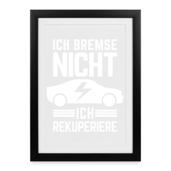 Ich Bremse nicht ich rekuperiere E-Auto Elektro - Gerahmtes Poster (27 × 37 cm) - Schwarz - Vorne