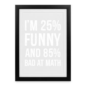J’ai 25 ans de drôle et 85 ans de mauvais maths - Affiche encadrée (27 × 37 cm) - noir - Devant