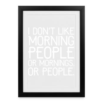 I don't like morning people or mornings or people - Framed poster (27 × 37 cm) - black - Front