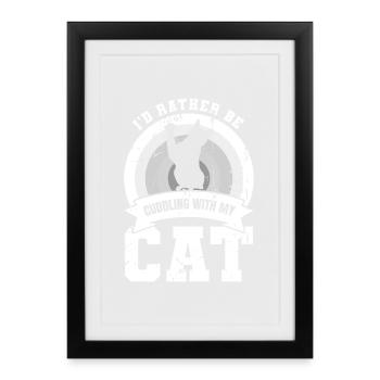 I'd cuddle with my cat - Framed poster (27 × 37 cm) - black - Front